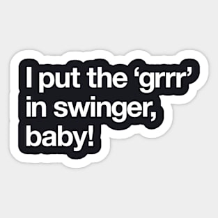 I put the 'grrr' in swinger, baby! Sticker